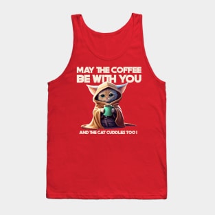 MAY THE COFFEE BE WITH YOU AND THE CAT CUDDLES TOO! Tank Top